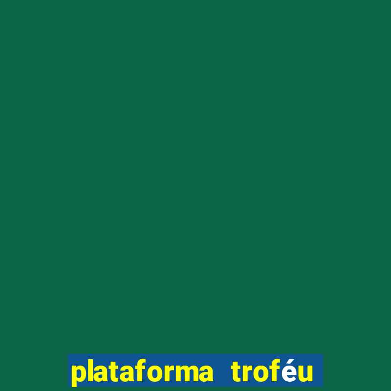 plataforma troféu bet é confiável